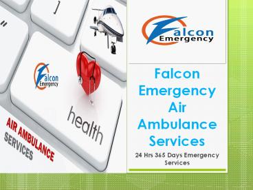 Falcon Emergency providing Finest Air Ambulance Services in Varanasi and Nagpur