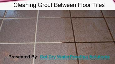 Cleaning Grout Between Floor Tiles