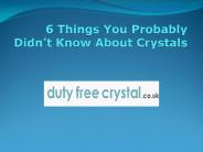 6 Things You Probably Didn’t Know About Crystals