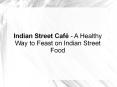 Indian Street Café - A Healthy Way to Feast on Indian Street Food PowerPoint PPT Presentation