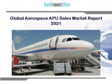 Global aerospace apu sales market report 2021