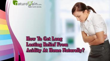 How To Get Long Lasting Relief From Acidity At Home Naturally?