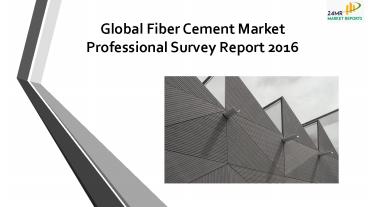 24 Market Reports: Global Fiber Cement Market Professional Survey Report 2016