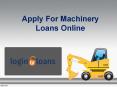 Machinery Loan Providers in Hyderabad, Apply For Machinery Loans Online, Machinery Loans in Hyderabad - Logintoloans PowerPoint PPT Presentation