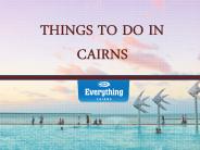 THINGS TO DO IN CAIRNS