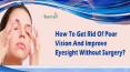 How To Get Rid Of Poor Vision And Improve Eyesight Without Surgery? PowerPoint PPT Presentation