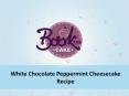 Chocolate cake recipe to make white chocolate peppermint cheesecake PowerPoint PPT Presentation