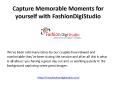 Capture Memorable Moments for yourself with FashionDigiStudio PowerPoint PPT Presentation