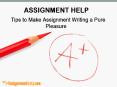 ASSIGNMENT HELP: Tips to Make Assignment Writing a Pure Pleasure PowerPoint PPT Presentation