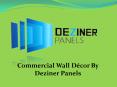 Commercial Wall Décor By Deziner Panels PowerPoint PPT Presentation