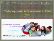 SPE 578 Course Success Begins / snaptutorial.com