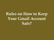 Rules on How to Keep Your Gmail Account Safe?