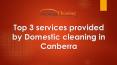 Top 3 services provided by Domestic cleaning in Canberra PowerPoint PPT Presentation