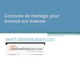 Costume De Mariage Pour Homme Sur Mesure - www.fr.tailoredsuitparis.com PowerPoint PPT Presentation