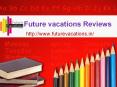 Future - vacations - Reviews ///Future vacations Jayanagar bangalore PowerPoint PPT Presentation