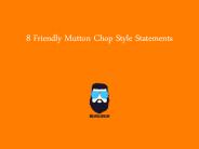 8 Mutton Chop Style Statements