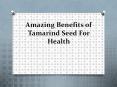 Amazing benefits of tamarind seed for health PowerPoint PPT Presentation
