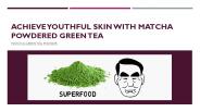 Achieve Youthful Skin With Matcha Powdered Green Tea
