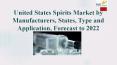 United states spirits market by manufacturers, states,type and application, forecast to 2022 PowerPoint PPT Presentation