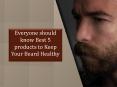 Everyone should know best 5 products to keep your beard healthy PowerPoint PPT Presentation