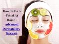 How To Do A Facial At Home - Advanced Dermatology Reviews PowerPoint PPT Presentation