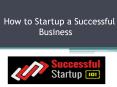 How to Startup a Successful business PowerPoint PPT Presentation