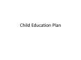 Child Education Plan PowerPoint PPT Presentation