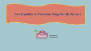 Five Benefits to Christian Drug Rehab Centers