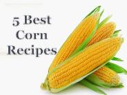 5 Best Corn Recipes