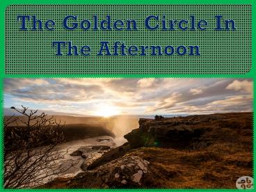 The Golden Circle In The Afternoon