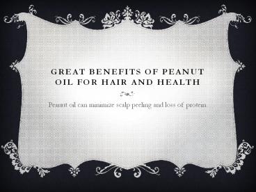 Great benefits of peanut oil for hair and health