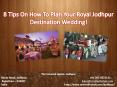 8 Tips On How To Plan Your Royal Jodhpur Destination Wedding PowerPoint PPT Presentation