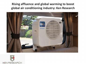 Rising affluence and global warming to boost global air conditioning industry: Ken Research