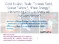 Cold fusion, Tesla, Scalar wave, Torsion field, "Free energy", Zeropoint Energy Extraction..= Really All Pseudo Science?(part 9 of 14).