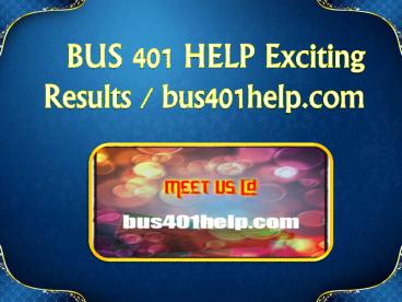 BUS 401 HELP Exciting Results / bus401help.com