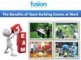 The Benefits of Team Building Events at Work--FusionTeamBuilding PowerPoint PPT Presentation