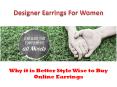 Why it is Better Style Wise to Buy Online Earrings