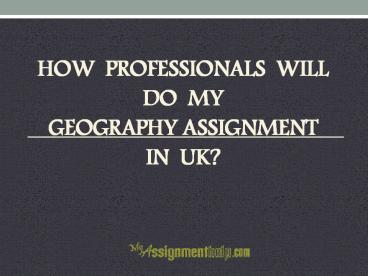 How Professionals Will Do My Geography Assignment in UK?