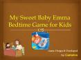 My Sweet Baby Emma Bedtime Game for Kids PowerPoint PPT Presentation