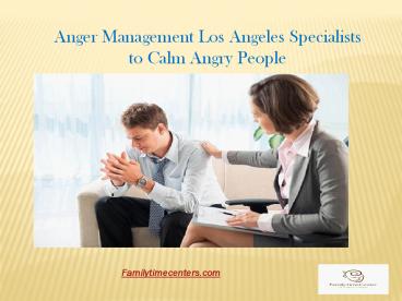 Anger Management Los Angeles Specialists to Calm Angry People