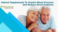 Natural Supplements To Control Blood Pressure And Reduce Heart Problems PowerPoint PPT Presentation