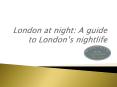 London at night: A guide to London’s nightlife PowerPoint PPT Presentation