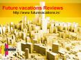 Future --- vacations --- Reviews// Future - vacations- jayanagar- bangalore PowerPoint PPT Presentation