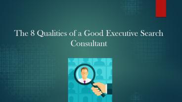 The 8 Qualities of a Good Executive Search Consultant