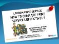 London Print Service – How To Compare Print Services Effectively PowerPoint PPT Presentation