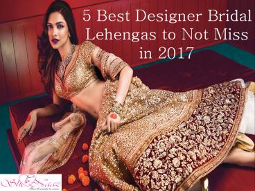 5 Best Designer Bridal Lehengas to Not Miss in 2017