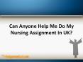 Can Anyone Help Me Do My Nursing Assignment In UK? PowerPoint PPT Presentation
