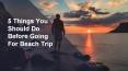 5 Things You Should Do Before Going For Beach Trip PowerPoint PPT Presentation