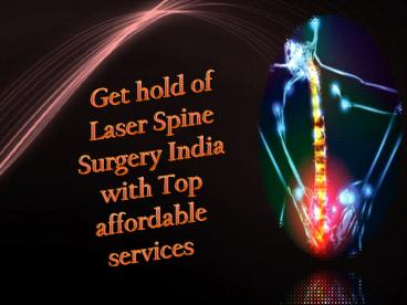 Get hold of Laser Spine Surgery India with Top affordable services.