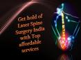 Get hold of Laser Spine Surgery India with Top affordable services. PowerPoint PPT Presentation